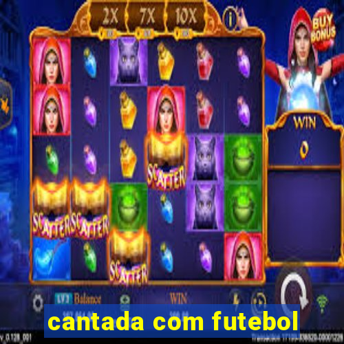 cantada com futebol